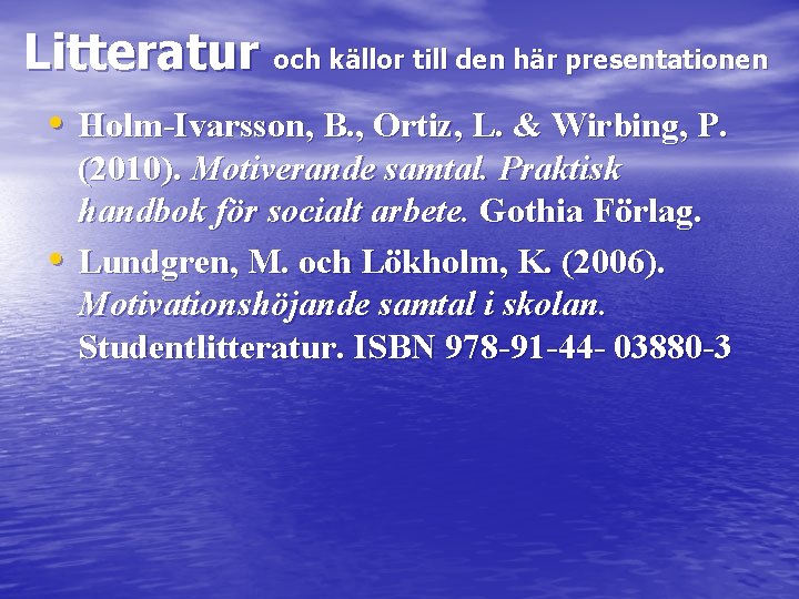 Litteratur och källor till den här presentationen • Holm-Ivarsson, B. , Ortiz, L. &