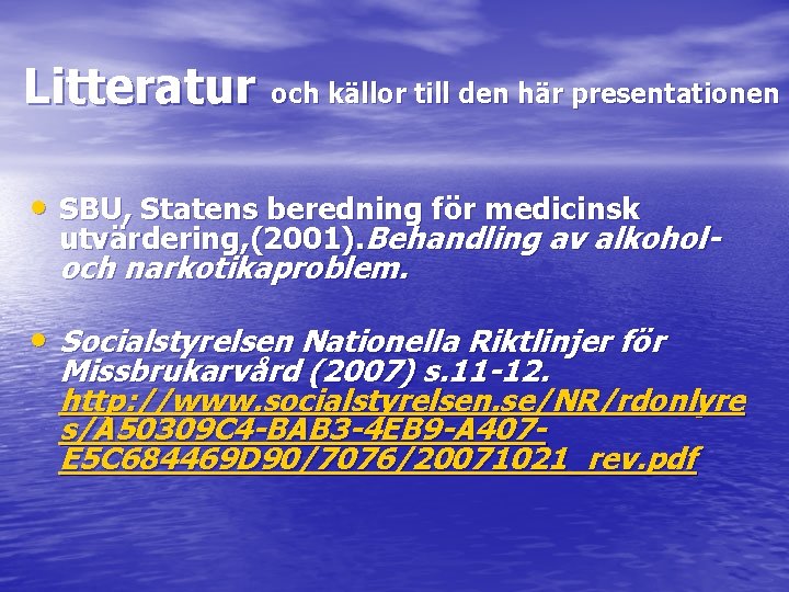 Litteratur och källor till den här presentationen • SBU, Statens beredning för medicinsk utvärdering,