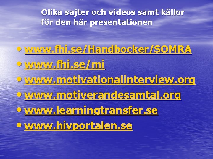 Olika sajter och videos samt källor för den här presentationen • www. fhi. se/Handbocker/SOMRA