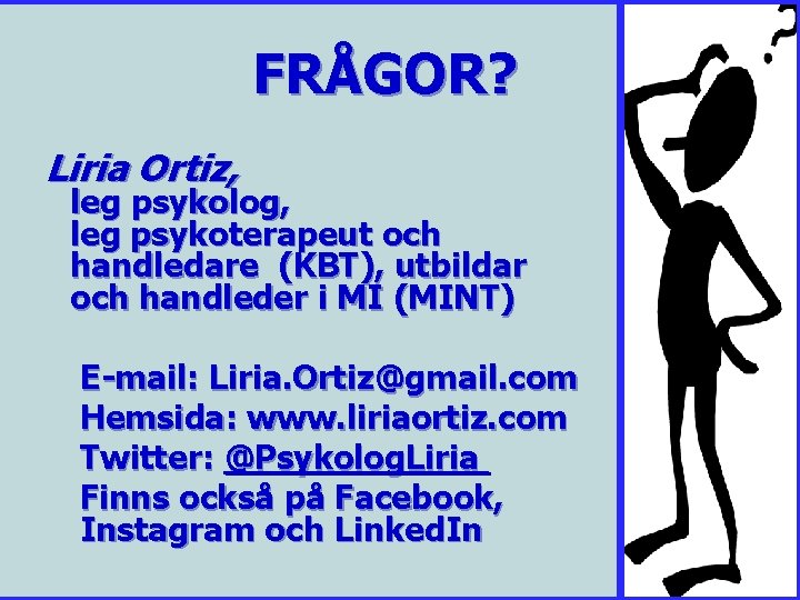 FRÅGOR? Frågor? Liria Ortiz, Frågor? leg psykolog, leg psykoterapeut och handledare (KBT), utbildar och