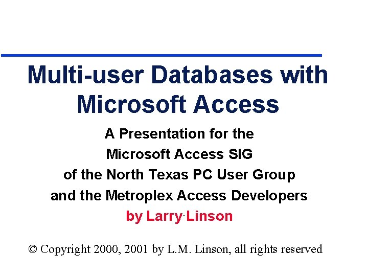 Multi-user Databases with Microsoft Access A Presentation for the Microsoft Access SIG of the