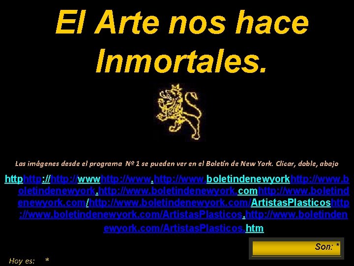El Arte nos hace Inmortales. Las imágenes desde el programa Nº 1 se pueden