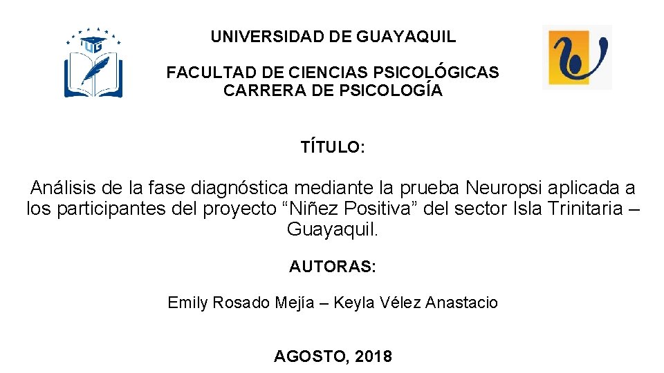 UNIVERSIDAD DE GUAYAQUIL FACULTAD DE CIENCIAS PSICOLÓGICAS CARRERA DE PSICOLOGÍA TÍTULO: Análisis de la