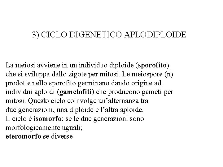 3) CICLO DIGENETICO APLODIPLOIDE La meiosi avviene in un individuo diploide (sporofito) che si