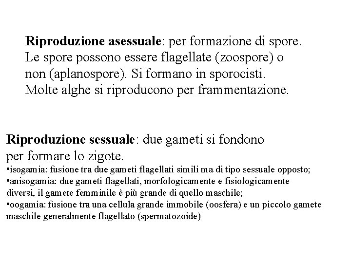 Riproduzione asessuale: per formazione di spore. Le spore possono essere flagellate (zoospore) o non