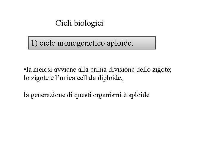 Cicli biologici 1) ciclo monogenetico aploide: • la meiosi avviene alla prima divisione dello