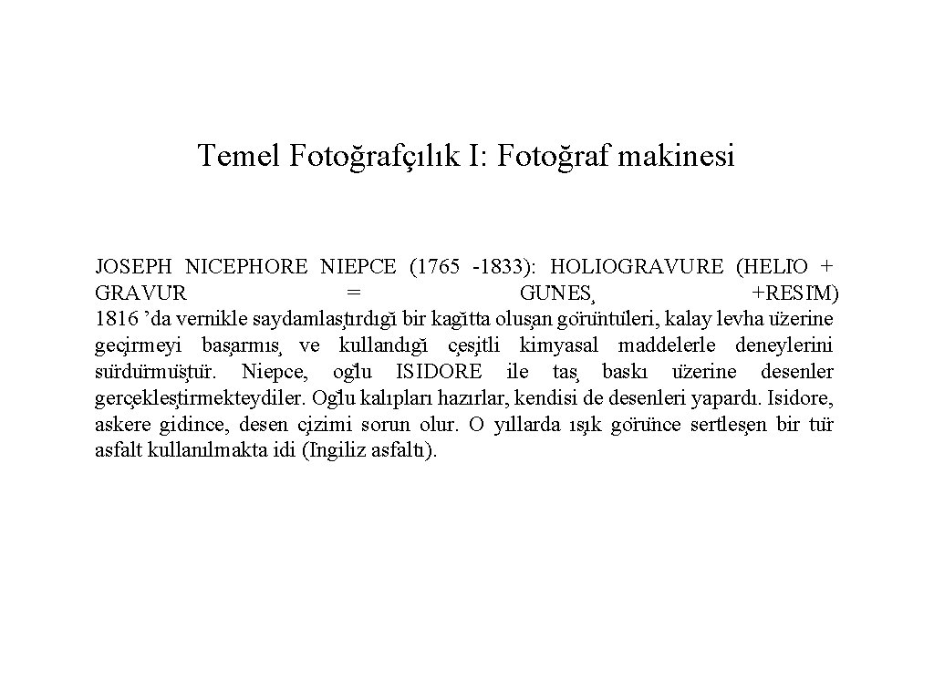 Temel Fotoğrafçılık I: Fotoğraf makinesi JOSEPH NICEPHORE NIEPCE (1765 -1833): HOLIOGRAVURE (HELI O + Temel Fotoğrafçılık I: Fotoğraf makinesi JOSEPH NICEPHORE NIEPCE (1765 -1833): HOLIOGRAVURE (HELI O +