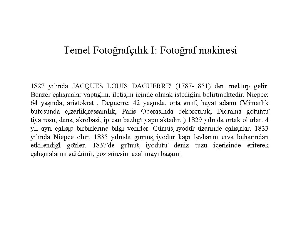 Temel Fotoğrafçılık I: Fotoğraf makinesi 1827 yılında JACQUES LOUIS DAGUERRE' (1787 -1851) den mektup