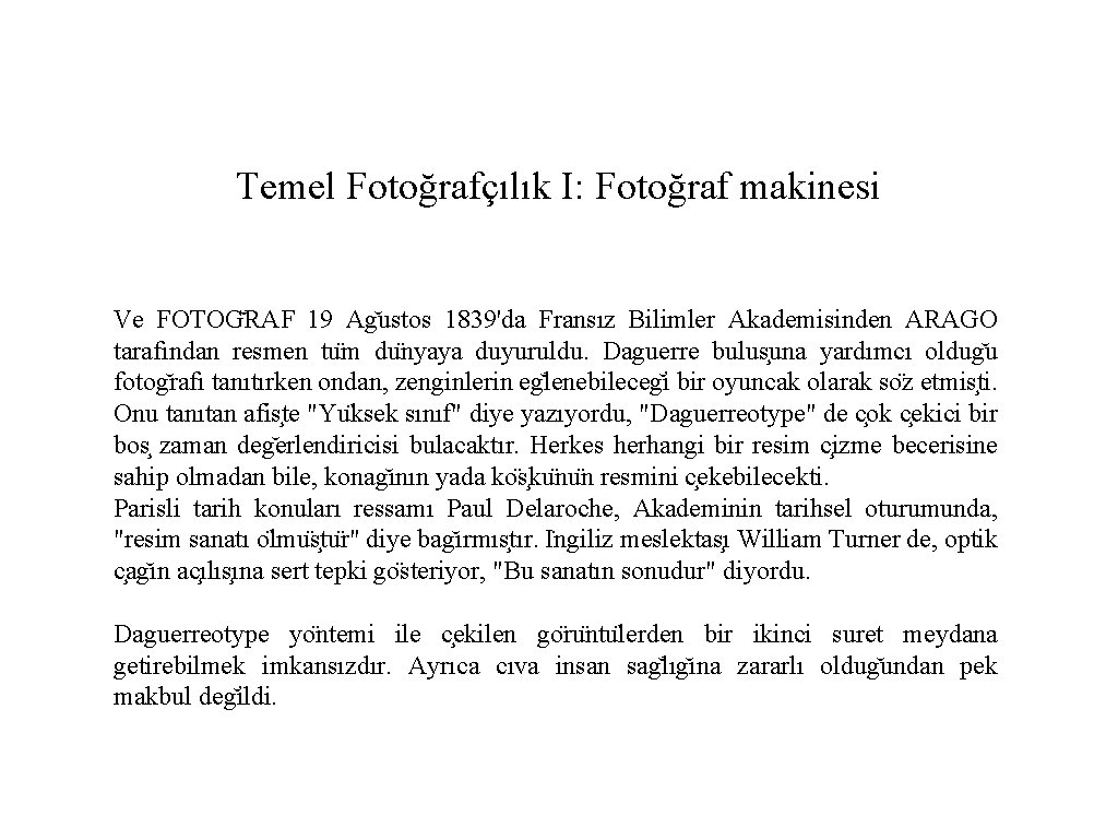 Temel Fotoğrafçılık I: Fotoğraf makinesi Ve FOTOG RAF 19 Ag ustos 1839'da Fransız Bilimler Temel Fotoğrafçılık I: Fotoğraf makinesi Ve FOTOG RAF 19 Ag ustos 1839'da Fransız Bilimler
