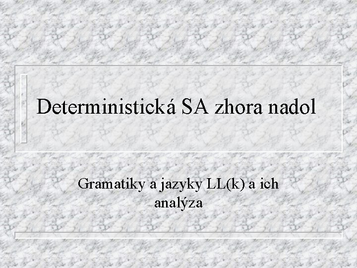 Deterministická SA zhora nadol Gramatiky a jazyky LL(k) a ich analýza 