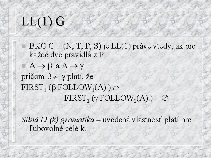 LL(1) G BKG G = (N, T, P, S) je LL(1) práve vtedy, ak