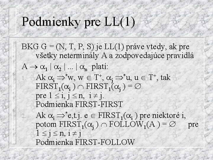 Podmienky pre LL(1) BKG G = (N, T, P, S) je LL(1) práve vtedy,