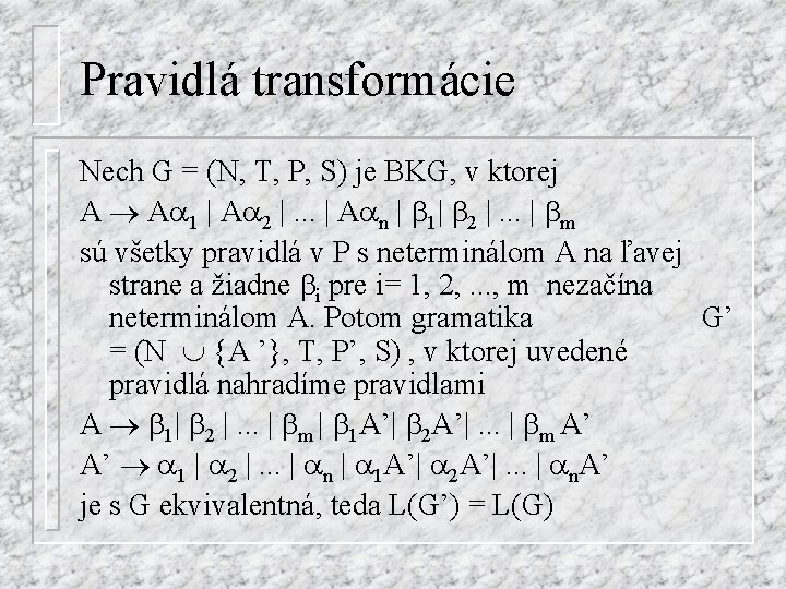 Pravidlá transformácie Nech G = (N, T, P, S) je BKG, v ktorej A