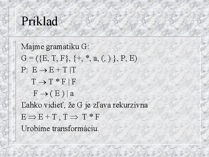 Príklad Majme gramatiku G: G = ({E, T, F}, {+, *, a, (, )