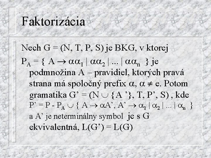 Faktorizácia Nech G = (N, T, P, S) je BKG, v ktorej PA =