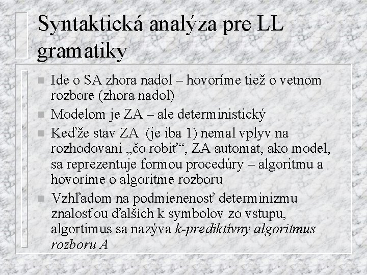 Syntaktická analýza pre LL gramatiky n n Ide o SA zhora nadol – hovoríme