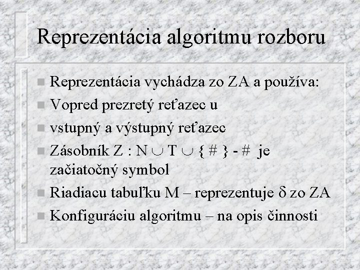 Reprezentácia algoritmu rozboru Reprezentácia vychádza zo ZA a používa: n Vopred prezretý reťazec u