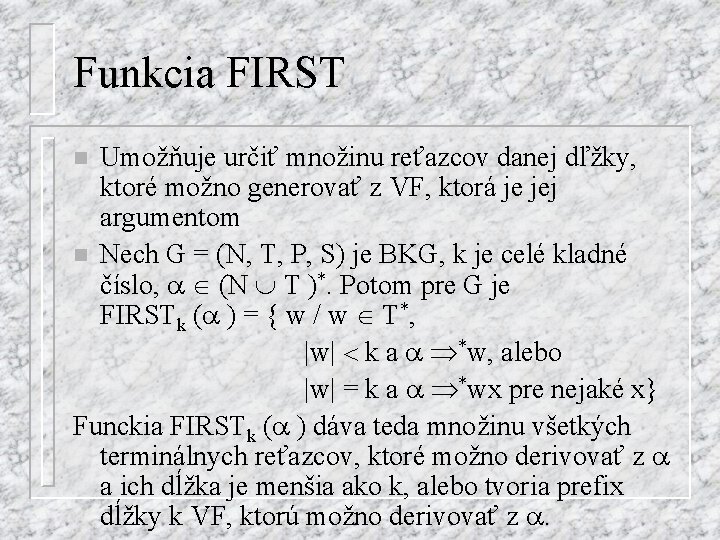 Funkcia FIRST Umožňuje určiť množinu reťazcov danej dľžky, ktoré možno generovať z VF, ktorá