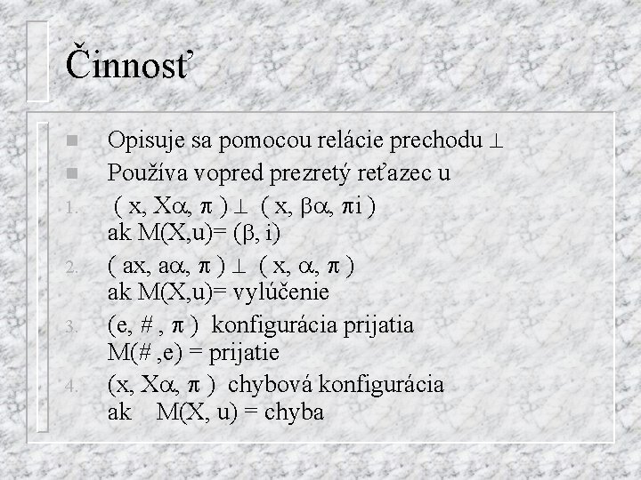 Činnosť n n 1. 2. 3. 4. Opisuje sa pomocou relácie prechodu Používa vopred