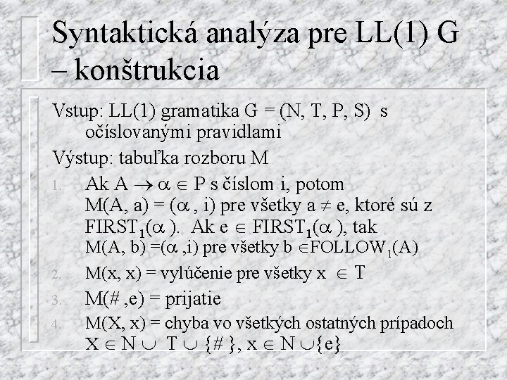 Syntaktická analýza pre LL(1) G – konštrukcia Vstup: LL(1) gramatika G = (N, T,