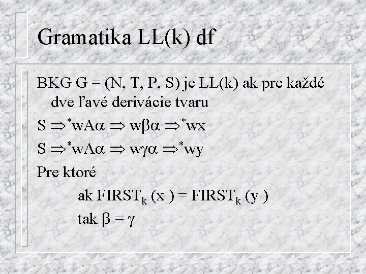 Gramatika LL(k) df BKG G = (N, T, P, S) je LL(k) ak pre