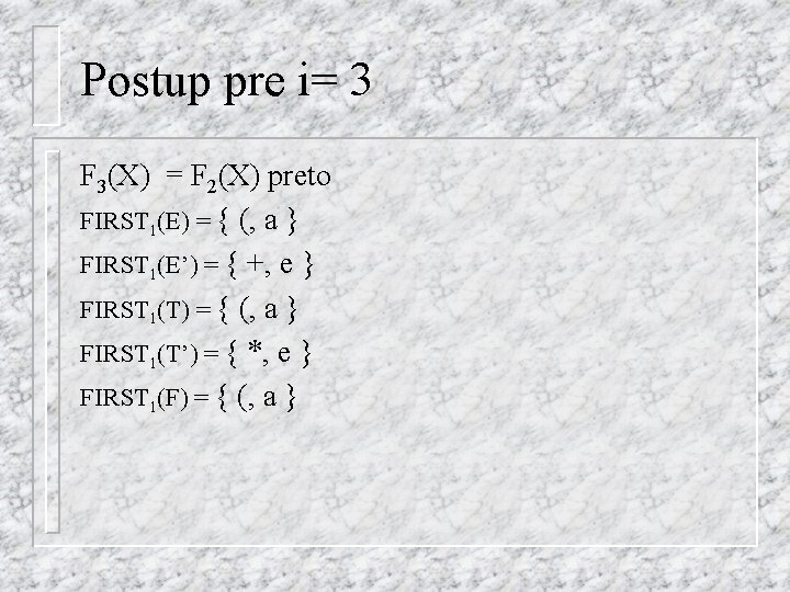 Postup pre i= 3 F 3(X) = F 2(X) preto FIRST 1(E) = {