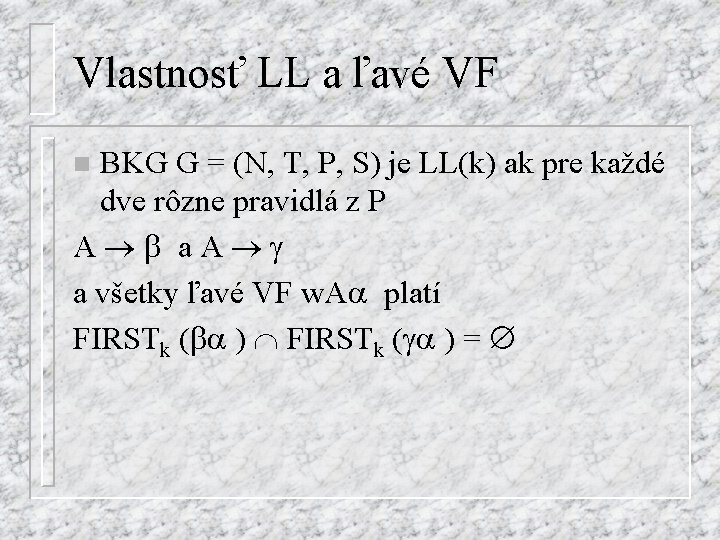 Vlastnosť LL a ľavé VF BKG G = (N, T, P, S) je LL(k)