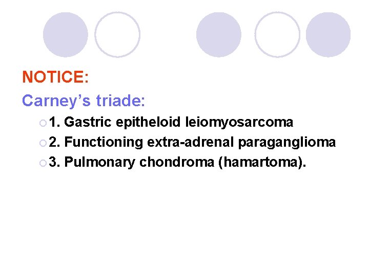 NOTICE: Carney’s triade: ¡ 1. Gastric epitheloid leiomyosarcoma ¡ 2. Functioning extra-adrenal paraganglioma ¡ NOTICE: Carney’s triade: ¡ 1. Gastric epitheloid leiomyosarcoma ¡ 2. Functioning extra-adrenal paraganglioma ¡