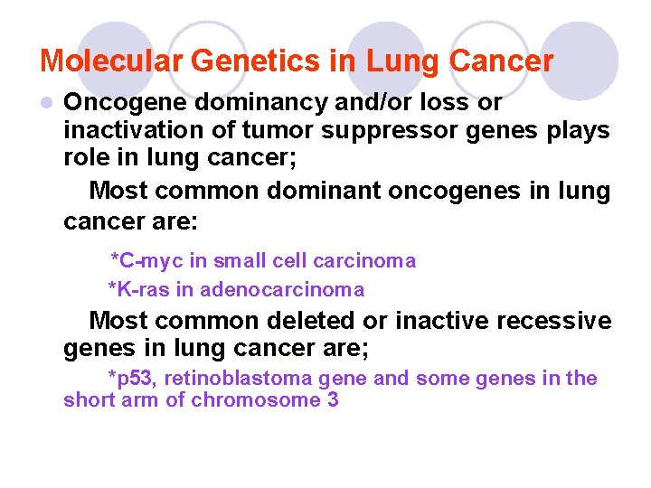 Molecular Genetics in Lung Cancer l Oncogene dominancy and/or loss or inactivation of tumor Molecular Genetics in Lung Cancer l Oncogene dominancy and/or loss or inactivation of tumor