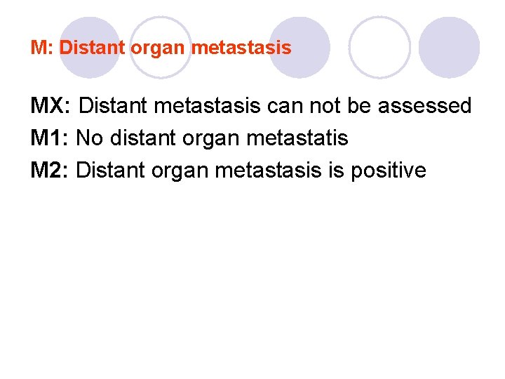 M: Distant organ metastasis MX: Distant metastasis can not be assessed M 1: No M: Distant organ metastasis MX: Distant metastasis can not be assessed M 1: No