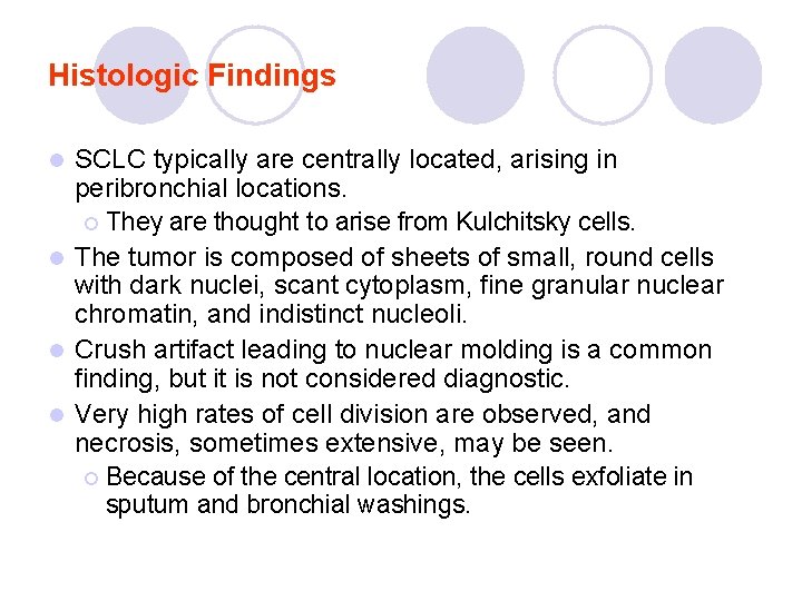 Histologic Findings SCLC typically are centrally located, arising in peribronchial locations. ¡ They are Histologic Findings SCLC typically are centrally located, arising in peribronchial locations. ¡ They are