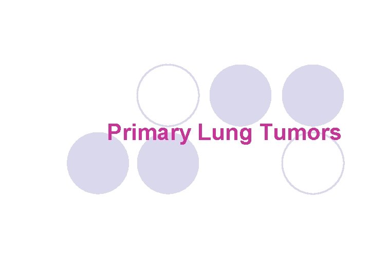 Primary Lung Tumors Primary Lung Tumors