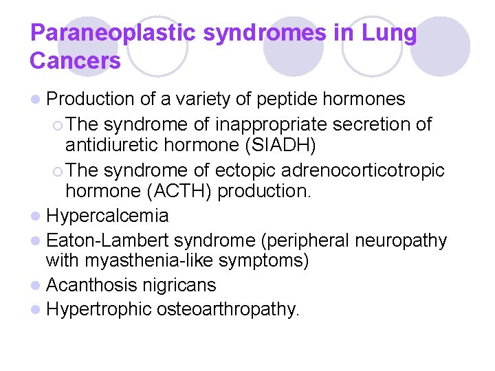Paraneoplastic syndromes in Lung Cancers Production of a variety of peptide hormones ¡ The Paraneoplastic syndromes in Lung Cancers Production of a variety of peptide hormones ¡ The