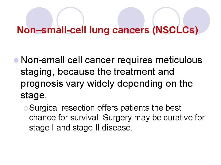 Non–small-cell lung cancers (NSCLCs) l Non-small cell cancer requires meticulous staging, because the treatment Non–small-cell lung cancers (NSCLCs) l Non-small cell cancer requires meticulous staging, because the treatment