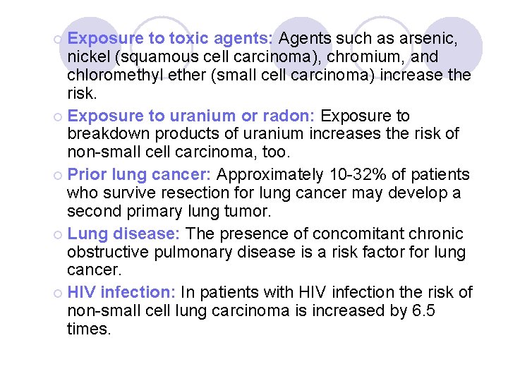 ¡ Exposure to toxic agents: Agents such as arsenic, nickel (squamous cell carcinoma), chromium, ¡ Exposure to toxic agents: Agents such as arsenic, nickel (squamous cell carcinoma), chromium,