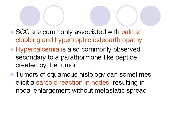 l SCC are commonly associated with palmar clubbing and hypertrophic osteoarthropathy. l Hypercalcemia is l SCC are commonly associated with palmar clubbing and hypertrophic osteoarthropathy. l Hypercalcemia is