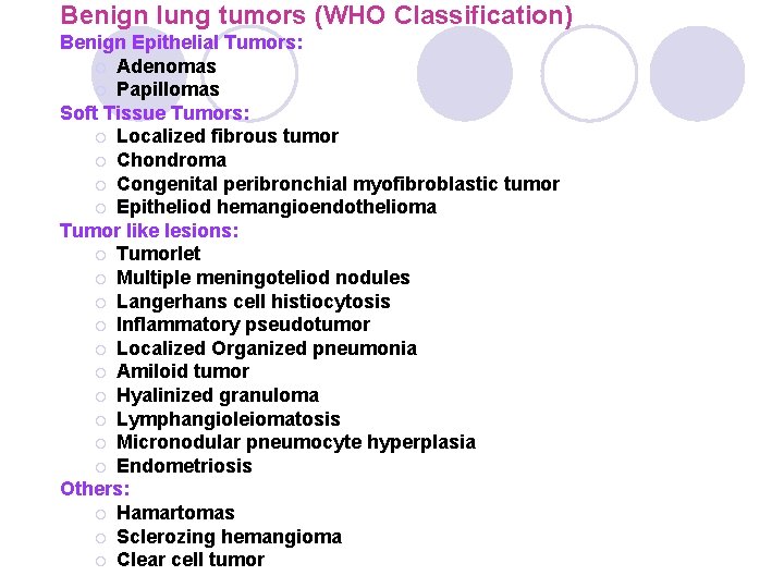 Benign lung tumors (WHO Classification) Benign Epithelial Tumors: ¡ Adenomas ¡ Papillomas Soft Tissue Benign lung tumors (WHO Classification) Benign Epithelial Tumors: ¡ Adenomas ¡ Papillomas Soft Tissue