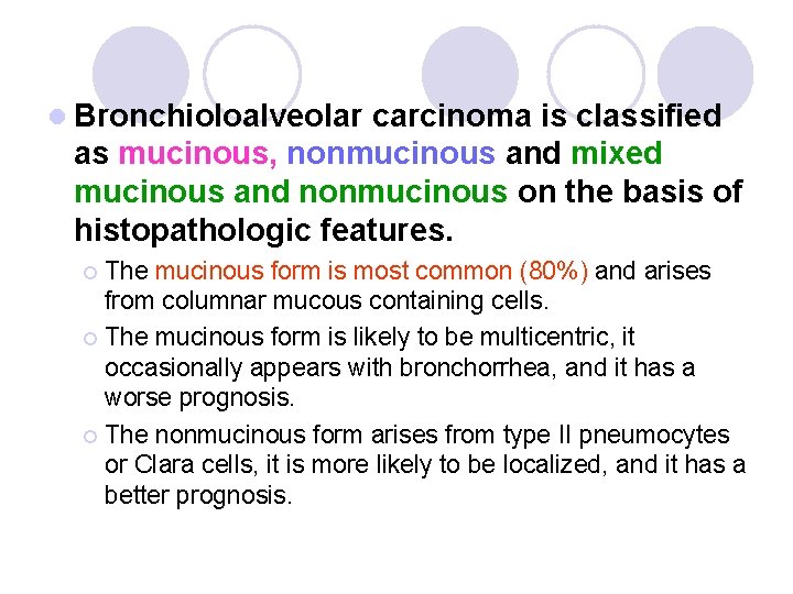 l Bronchioloalveolar carcinoma is classified as mucinous, nonmucinous and mixed mucinous and nonmucinous on l Bronchioloalveolar carcinoma is classified as mucinous, nonmucinous and mixed mucinous and nonmucinous on