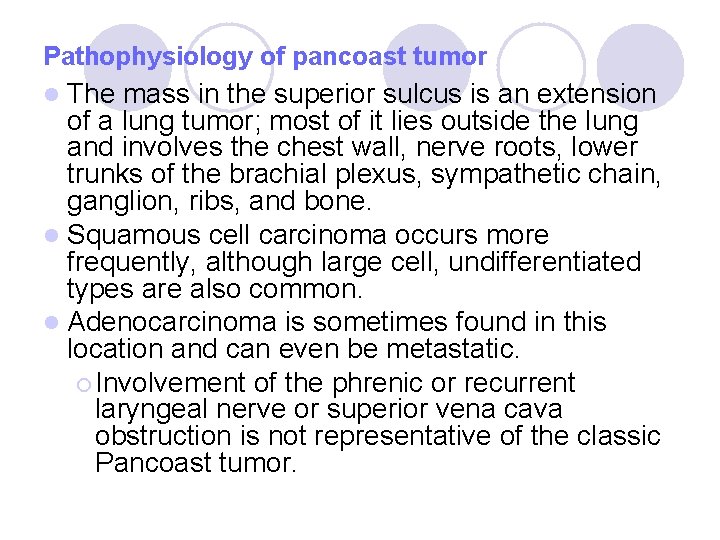 Pathophysiology of pancoast tumor l The mass in the superior sulcus is an extension Pathophysiology of pancoast tumor l The mass in the superior sulcus is an extension