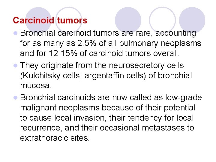Carcinoid tumors l Bronchial carcinoid tumors are rare, accounting for as many as 2. Carcinoid tumors l Bronchial carcinoid tumors are rare, accounting for as many as 2.