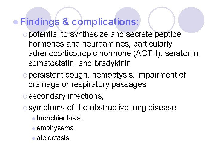 l Findings & complications: ¡ potential to synthesize and secrete peptide hormones and neuroamines, l Findings & complications: ¡ potential to synthesize and secrete peptide hormones and neuroamines,