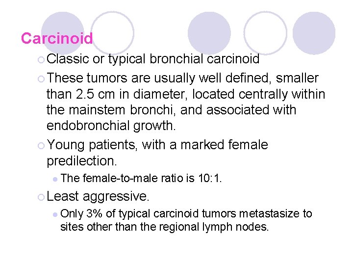 Carcinoid ¡ Classic or typical bronchial carcinoid ¡ These tumors are usually well defined, Carcinoid ¡ Classic or typical bronchial carcinoid ¡ These tumors are usually well defined,