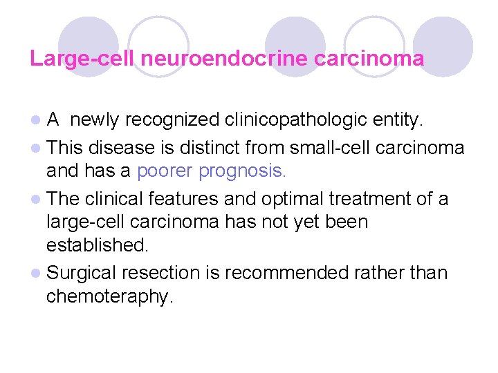 Large-cell neuroendocrine carcinoma l. A newly recognized clinicopathologic entity. l This disease is distinct Large-cell neuroendocrine carcinoma l. A newly recognized clinicopathologic entity. l This disease is distinct