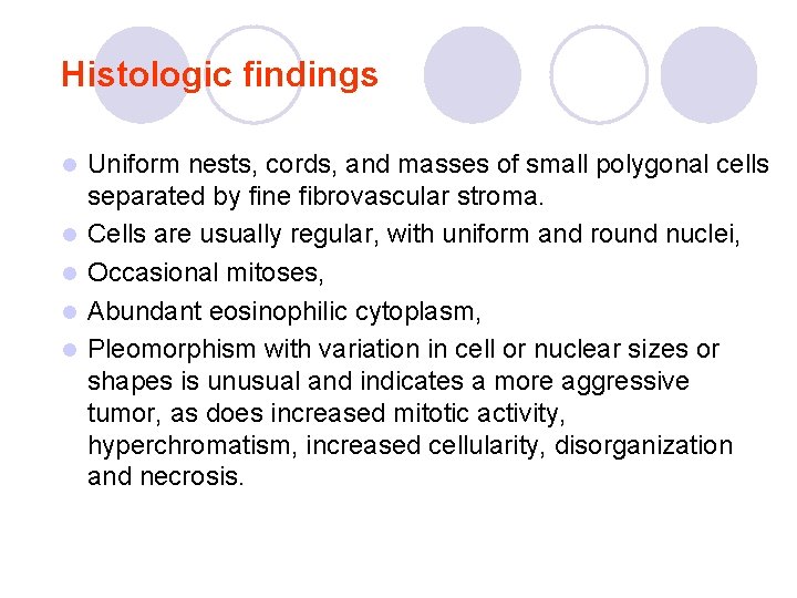 Histologic findings l l l Uniform nests, cords, and masses of small polygonal cells Histologic findings l l l Uniform nests, cords, and masses of small polygonal cells