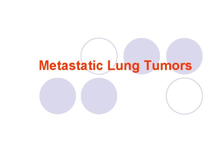 Metastatic Lung Tumors Metastatic Lung Tumors