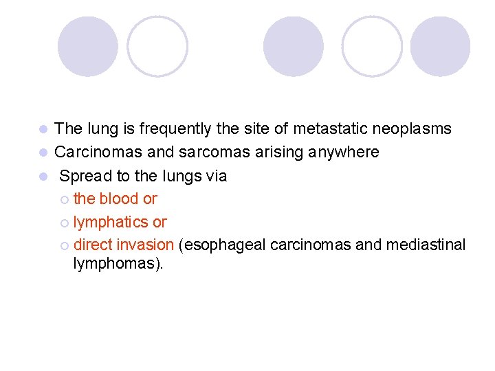 The lung is frequently the site of metastatic neoplasms l Carcinomas and sarcomas arising The lung is frequently the site of metastatic neoplasms l Carcinomas and sarcomas arising