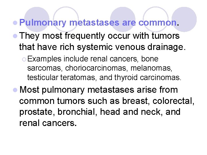 l Pulmonary metastases are common. l They most frequently occur with tumors that have l Pulmonary metastases are common. l They most frequently occur with tumors that have