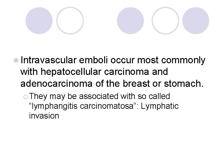 l Intravascular emboli occur most commonly with hepatocellular carcinoma and adenocarcinoma of the breast l Intravascular emboli occur most commonly with hepatocellular carcinoma and adenocarcinoma of the breast
