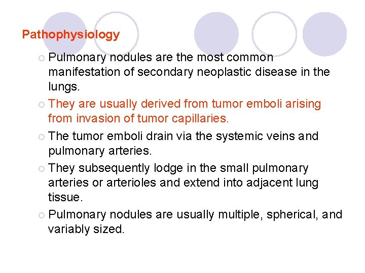 Pathophysiology ¡ Pulmonary nodules are the most common manifestation of secondary neoplastic disease in Pathophysiology ¡ Pulmonary nodules are the most common manifestation of secondary neoplastic disease in