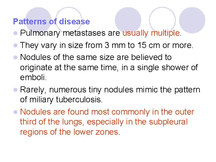 Patterns of disease l Pulmonary metastases are usually multiple. l They vary in size Patterns of disease l Pulmonary metastases are usually multiple. l They vary in size